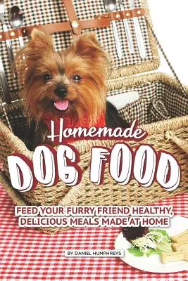 Homemade Dog Food : Nourrissez votre ami à fourrure avec des repas sains et délicieux préparés à la maison. - Homemade Dog Food: Feed Your Furry Friend Healthy, Delicious Meals Made at Home