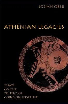 L'héritage athénien : Essais sur la politique de continuer ensemble - Athenian Legacies: Essays on the Politics of Going on Together