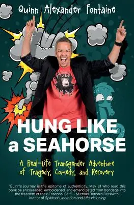 Pendu comme un hippocampe : Une aventure transgenre réelle faite de tragédie, de comédie et de rétablissement - Hung Like a Seahorse: A Real-Life Transgender Adventure of Tragedy, Comedy, and Recovery