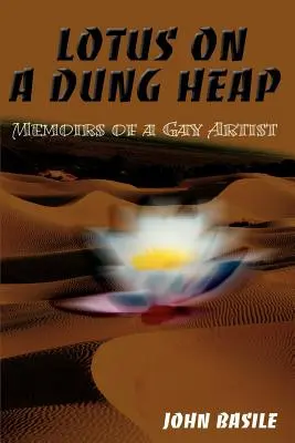 Lotus sur un tas de fumier : Mémoires d'un artiste gay - Lotus on a Dung Heap: Memoirs of a Gay Artist