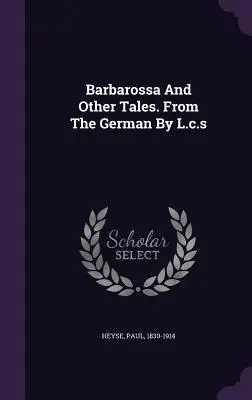 Barbarossa et autres contes. D'après l'allemand par L.c.s - Barbarossa And Other Tales. From The German By L.c.s