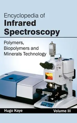 Encyclopédie de la spectroscopie infrarouge : Volume III (Polymères, biopolymères et technologie des minéraux) - Encyclopedia of Infrared Spectroscopy: Volume III (Polymers, Biopolymers and Minerals Technology)