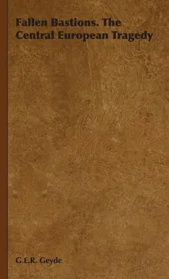 Fallen Bastions. La tragédie de l'Europe centrale - Fallen Bastions. The Central European Tragedy