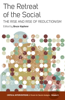 Le recul du social : La montée et l'essor du réductionnisme - The Retreat of the Social: The Rise and Rise of Reductionism