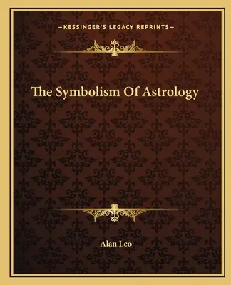 Le symbolisme de l'astrologie - The Symbolism Of Astrology