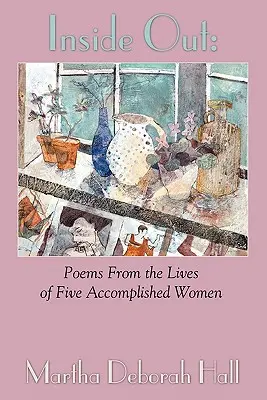 Inside Out : Poèmes tirés de la vie de cinq femmes accomplies - Inside Out: Poems From the Lives of Five Accomplished Women