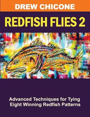 Redfish Flies 2 : Techniques avancées pour monter huit modèles de poissons rouges gagnants - Redfish Flies 2: Advanced Techniques for Tying Eight Winning Redfish Patterns