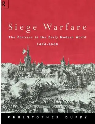 La guerre de siège : La forteresse au début du monde moderne 1494-1660 - Siege Warfare: The Fortress in the Early Modern World 1494-1660