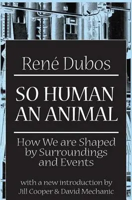 Un animal si humain : comment nous sommes façonnés par notre environnement et les événements - So Human an Animal: How We are Shaped by Surroundings and Events