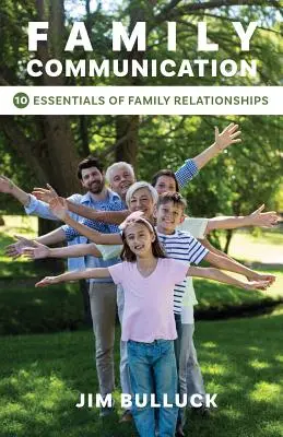La communication familiale : Les 10 éléments essentiels des relations familiales - Family Communication: 10 Essentials of Family Relationships