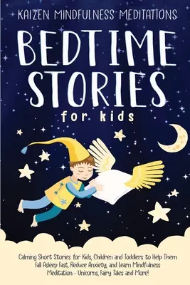 Histoires à dormir debout pour les enfants : Les histoires courtes et apaisantes pour les enfants et les tout-petits pour les aider à s'endormir rapidement, à réduire l'anxiété et à apprendre la pleine conscience. - Bedtime Stories for Kids: Calming Short Stories for Kids, Children and Toddlers to Help Them Fall Asleep Fast, Reduce Anxiety, and Learn Mindful