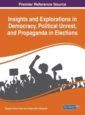 Perspectives et explorations de la démocratie, de l'agitation politique et de la propagande électorale - Insights and Explorations in Democracy, Political Unrest, and Propaganda in Elections