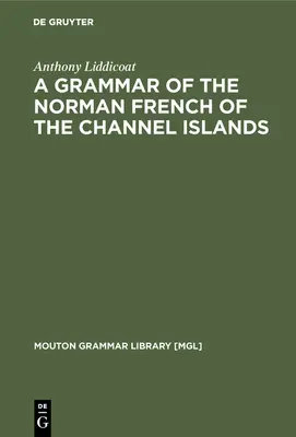 Grammaire du français normand des îles Anglo-Normandes - A Grammar of the Norman French of the Channel Islands