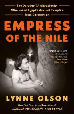 L'impératrice du Nil : L'archéologue casse-cou qui a sauvé les anciens temples égyptiens de la destruction - Empress of the Nile: The Daredevil Archaeologist Who Saved Egypt's Ancient Temples from Destruction