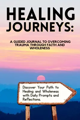 Voyages de guérison : Un journal guidé pour surmonter les traumatismes par la foi - Healing Journeys: A Guided Journal to Overcoming Trauma Through Faith