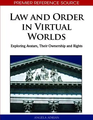 La loi et l'ordre dans les mondes virtuels : exploration des avatars, de leur propriété et de leurs droits - Law and Order in Virtual Worlds: Exploring Avatars, Their Ownership and Rights