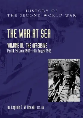 La guerre en mer 1939-45 : Volume III Partie 2 L'offensive 1er juin 1944-14 août 1945 - The War at Sea 1939-45: Volume III Part 2 The Offensive 1st June 1944-14th August 1945