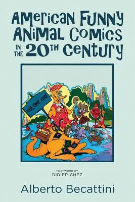 La bande dessinée américaine des animaux drôles au 20e siècle : Volume 1 - American Funny Animal Comics in the 20th Century: Volume One