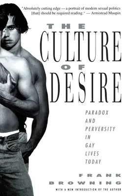 La culture du désir : paradoxe et perversité dans la vie des homosexuels aujourd'hui - The Culture of Desire: Paradox and Perversity in Gay Lives Today