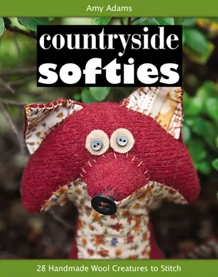 Countryside Softies : 28 créatures en bois faites à la main à coudre - Countryside Softies: 28 Handmade Wood Creatures to Stitch