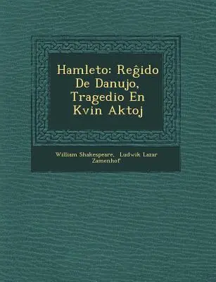 Hamleto : Reĝido De Danujo, Tragedio En Kvin Aktoj - Hamleto: Reĝido De Danujo, Tragedio En Kvin Aktoj