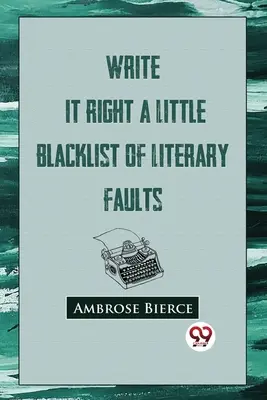 Écrire correctement : Une petite liste noire des fautes littéraires - Write It Right: A Little Blacklist Of Literary Faults