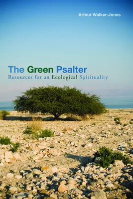 Le Psautier vert : Ressources pour une spiritualité écologique - The Green Psalter: Resources for an Ecological Spirituality