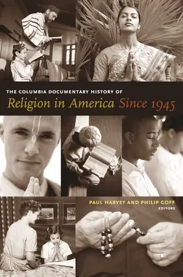 L'histoire documentaire de Columbia sur la religion en Amérique depuis 1945 - The Columbia Documentary History of Religion in America Since 1945