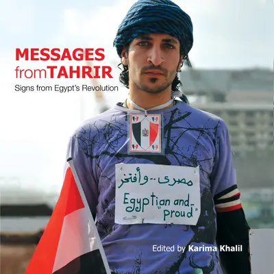 Messages de Tahrir : Signes de la révolution égyptienne - Messages from Tahrir: Signs from Egyptas Revolution