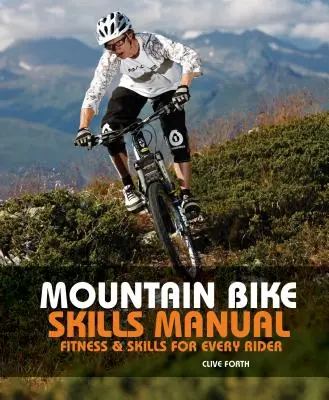 Mountain Bike Skills Manual : Fitness et compétences pour tous les cyclistes - Mountain Bike Skills Manual: Fitness and Skills for Every Rider