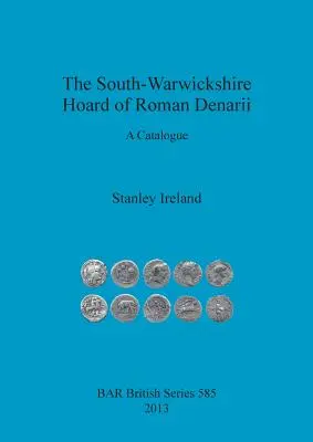Le trésor de deniers romains du South-Warwickshire : un catalogue - The South-Warwickshire Hoard of Roman Denarii: A Catalogue