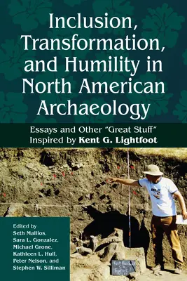 Inclusion, transformation et humilité dans l'archéologie nord-américaine : Essays and Other Great Stuff » Inspiré par Kent G. Lightfoot » - Inclusion, Transformation, and Humility in North American Archaeology: Essays and Other Great Stuff