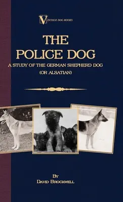 Le chien policier : Une étude du berger allemand (ou alsacien) - The Police Dog: A Study Of The German Shepherd (Or Alsatian)