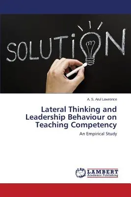 Pensée latérale et comportement de leadership sur la compétence d'enseignement - Lateral Thinking and Leadership Behaviour on Teaching Competency