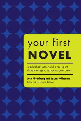 Votre premier roman : Un auteur publié et un agent de renom partagent les clés pour réaliser votre rêve - Your First Novel: A Published Author and a Top Agent Share the Keys to Achieving Your Dream
