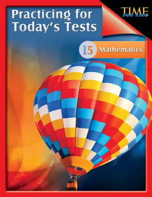 TIME pour les enfants : S'entraîner pour les tests d'aujourd'hui Mathématiques niveau 5 : TIME For Kids - TIME For Kids: Practicing for Today's Tests Mathematics Level 5: TIME For Kids