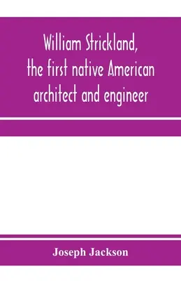 William Strickland, le premier architecte et ingénieur amérindien - William Strickland, the first native American architect and engineer