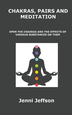 Chakras, paires et méditation : Ouvrir les chakras et les effets de diverses substances sur eux - Chakras, Pairs and Meditation: Open the Chakras and the Effects of Various Substances on Them