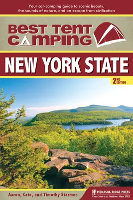 Best Tent Camping : New York State : Votre guide de camping en voiture pour découvrir la beauté des paysages, les sons de la nature et échapper à la civilisation. - Best Tent Camping: New York State: Your Car-Camping Guide to Scenic Beauty, the Sounds of Nature, and an Escape from Civilization