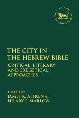 La ville dans la Bible hébraïque : Approches critiques, littéraires et exégétiques - The City in the Hebrew Bible: Critical, Literary and Exegetical Approaches