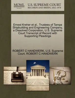 Ernest Kreher et al, Trustees of Tampa Shipbuilding and Engineering Company, a Dissolved Corporation, U.S. Supreme Court Transcript of Record with Su - Ernest Kreher et al., Trustees of Tampa Shipbuilding and Engineering Company, a Dissolved Corporation, U.S. Supreme Court Transcript of Record with Su