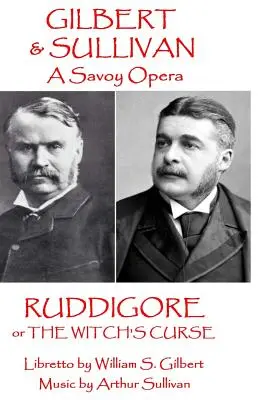 W.S. Gilbert & Arthur Sullivan - Ruddigore : ou La malédiction de la sorcière - W.S. Gilbert & Arthur Sullivan - Ruddigore: or The Witch's Curse