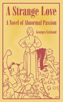 Un étrange amour : Le roman d'une passion anormale - A Strange Love: A Novel of Abnormal Passion