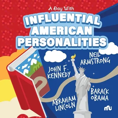 Une journée avec des personnalités américaines influentes : Neil Armstrong, Barack Obama, John F. Kennedy et Abraham Lincoln - A Day With Influential American Personalities: Neil Armstrong, Barack Obama, John F. Kennedy and Abraham Lincoln