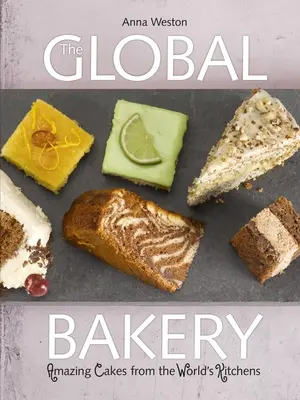 La boulangerie mondiale : Les gâteaux des cuisines du monde - The Global Bakery: Cakes from the World's Kitchens