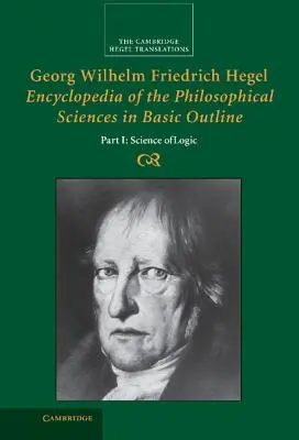 Georg Wilhelm Friedrich Hegel : Encyclopédie des sciences philosophiques dans ses grandes lignes, partie 1, Science de la logique - Georg Wilhelm Friedrich Hegel: Encyclopedia of the Philosophical Sciences in Basic Outline, Part 1, Science of Logic