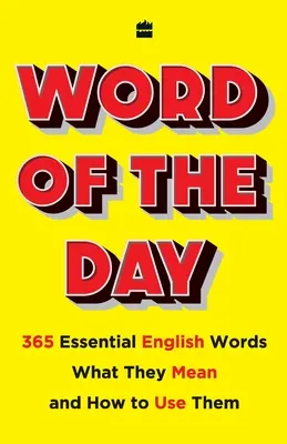 Le mot du jour : 365 mots anglais essentiels, ce qu'ils signifient et comment les utiliser - Word of the Day: 365 Essential English Words, What They Mean, and How Touse Them