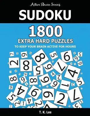 Sudoku : 1800 puzzles très difficiles pour garder votre cerveau actif pendant des heures : Série Cerveau Actif - Sudoku: 1800 Extra Hard Puzzles To Keep Your Brain Active For Hours: Active Brain Series Book