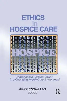 Éthique des soins palliatifs : Défis pour les valeurs des soins palliatifs dans un environnement de soins de santé en mutation - Ethics in Hospice Care: Challenges to Hospice Values in a Changing Health Care Environment