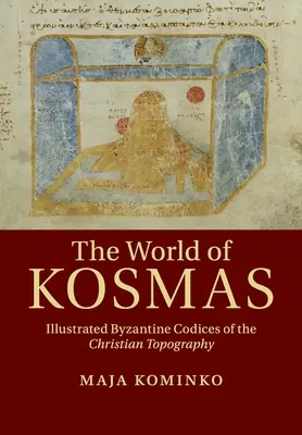 Le monde de Kosmas : Codices byzantins illustrés de la topographie chrétienne - The World of Kosmas: Illustrated Byzantine Codices of the Christian Topography